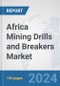 Africa Mining Drills and Breakers Market: Prospects, Trends Analysis, Market Size and Forecasts up to 2027 - Product Image