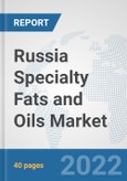 Russia Specialty Fats and Oils Market: Prospects, Trends Analysis, Market Size and Forecasts up to 2027- Product Image