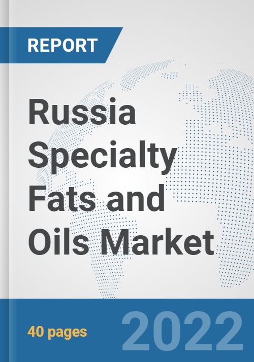 Russia Specialty Fats and Oils Market Prospects, Trends Analysis