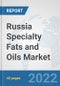 Russia Specialty Fats and Oils Market: Prospects, Trends Analysis, Market Size and Forecasts up to 2027 - Product Thumbnail Image