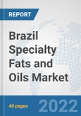 Brazil Specialty Fats and Oils Market: Prospects, Trends Analysis, Market Size and Forecasts up to 2027- Product Image