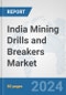 India Mining Drills and Breakers Market: Prospects, Trends Analysis, Market Size and Forecasts up to 2027 - Product Thumbnail Image