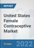United States Female Contraceptive Market: Prospects, Trends Analysis, Market Size and Forecasts up to 2027- Product Image