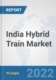 India Hybrid Train Market: Prospects, Trends Analysis, Market Size and Forecasts up to 2027- Product Image