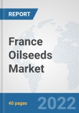 France Oilseeds Market: Prospects, Trends Analysis, Market Size and Forecasts up to 2027- Product Image