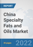 China Specialty Fats and Oils Market: Prospects, Trends Analysis, Market Size and Forecasts up to 2027- Product Image