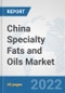 China Specialty Fats and Oils Market: Prospects, Trends Analysis, Market Size and Forecasts up to 2027 - Product Thumbnail Image