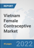 Vietnam Female Contraceptive Market: Prospects, Trends Analysis, Market Size and Forecasts up to 2027- Product Image