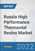 Russia High Performance Thermostat Resins Market: Prospects, Trends Analysis, Market Size and Forecasts up to 2027- Product Image