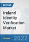 Ireland Identity Verification Market: Prospects, Trends Analysis, Market Size and Forecasts up to 2027 - Product Image