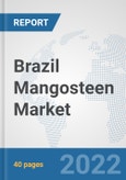 Brazil Mangosteen Market: Prospects, Trends Analysis, Market Size and Forecasts up to 2027- Product Image