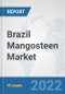 Brazil Mangosteen Market: Prospects, Trends Analysis, Market Size and Forecasts up to 2027 - Product Image
