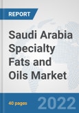 Saudi Arabia Specialty Fats and Oils Market: Prospects, Trends Analysis, Market Size and Forecasts up to 2027- Product Image
