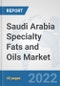Saudi Arabia Specialty Fats and Oils Market: Prospects, Trends Analysis, Market Size and Forecasts up to 2027 - Product Thumbnail Image