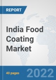 India Food Coating Market: Prospects, Trends Analysis, Market Size and Forecasts up to 2027- Product Image