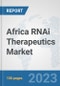 Africa RNAi Therapeutics Market: Prospects, Trends Analysis, Market Size and Forecasts up to 2027 - Product Image