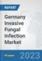 Germany Invasive Fungal Infection Market: Prospects, Trends Analysis, Market Size and Forecasts up to 2030 - Product Image
