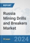 Russia Mining Drills and Breakers Market: Prospects, Trends Analysis, Market Size and Forecasts up to 2030 - Product Thumbnail Image