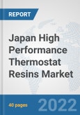 Japan High Performance Thermostat Resins Market: Prospects, Trends Analysis, Market Size and Forecasts up to 2027- Product Image