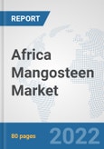 Africa Mangosteen Market: Prospects, Trends Analysis, Market Size and Forecasts up to 2027- Product Image