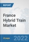 France Hybrid Train Market: Prospects, Trends Analysis, Market Size and Forecasts up to 2027 - Product Image