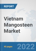 Vietnam Mangosteen Market: Prospects, Trends Analysis, Market Size and Forecasts up to 2027- Product Image