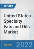 United States Specialty Fats and Oils Market: Prospects, Trends Analysis, Market Size and Forecasts up to 2027- Product Image