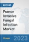 France Invasive Fungal Infection Market: Prospects, Trends Analysis, Market Size and Forecasts up to 2030 - Product Thumbnail Image