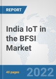 India IoT in the BFSI Market: Prospects, Trends Analysis, Market Size and Forecasts up to 2027- Product Image