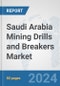 Saudi Arabia Mining Drills and Breakers Market: Prospects, Trends Analysis, Market Size and Forecasts up to 2030 - Product Thumbnail Image