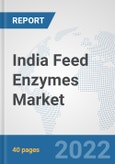 India Feed Enzymes Market: Prospects, Trends Analysis, Market Size and Forecasts up to 2027- Product Image