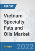 Vietnam Specialty Fats and Oils Market: Prospects, Trends Analysis, Market Size and Forecasts up to 2027- Product Image