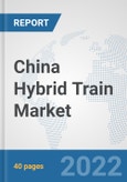 China Hybrid Train Market: Prospects, Trends Analysis, Market Size and Forecasts up to 2027- Product Image