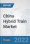 China Hybrid Train Market: Prospects, Trends Analysis, Market Size and Forecasts up to 2027 - Product Thumbnail Image