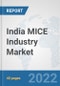 India MICE Industry Market: Prospects, Trends Analysis, Market Size and Forecasts up to 2027 - Product Image