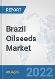 Brazil Oilseeds Market: Prospects, Trends Analysis, Market Size and Forecasts up to 2027- Product Image