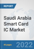 Saudi Arabia Smart Card IC Market: Prospects, Trends Analysis, Market Size and Forecasts up to 2027- Product Image