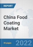 China Food Coating Market: Prospects, Trends Analysis, Market Size and Forecasts up to 2027- Product Image