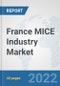 France MICE Industry Market: Prospects, Trends Analysis, Market Size and Forecasts up to 2027 - Product Thumbnail Image