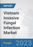 Vietnam Invasive Fungal Infection Market: Prospects, Trends Analysis, Market Size and Forecasts up to 2030- Product Image