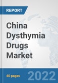 China Dysthymia Drugs Market: Prospects, Trends Analysis, Market Size and Forecasts up to 2027- Product Image