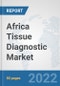 Africa Tissue Diagnostic Market: Prospects, Trends Analysis, Market Size and Forecasts up to 2027 - Product Thumbnail Image