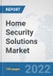 Home Security Solutions Market: Global Industry Analysis, Trends, Market Size, and Forecasts up to 2027 - Product Image