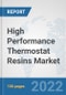 High Performance Thermostat Resins Market: Global Industry Analysis, Trends, Market Size, and Forecasts up to 2027 - Product Image