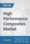 High Performance Composites Market: Global Industry Analysis, Trends, Market Size, and Forecasts up to 2028 - Product Thumbnail Image