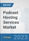Podcast Hosting Services Market: Global Industry Analysis, Trends, Market Size, and Forecasts up to 2027 - Product Image