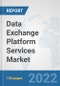 Data Exchange Platform Services Market: Global Industry Analysis, Trends, Market Size, and Forecasts up to 2027 - Product Image