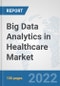 Big Data Analytics in Healthcare Market: Global Industry Analysis, Trends, Market Size, and Forecasts up to 2028 - Product Image