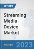 Streaming Media Device Market: Global Industry Analysis, Trends, Market Size, and Forecasts up to 2030- Product Image
