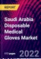Saudi Arabia Disposable Medical Gloves Market, By Material, By Application, By End-User Trend Analysis, Competitive Market Share & Forecast, 2018-2028 - Product Thumbnail Image